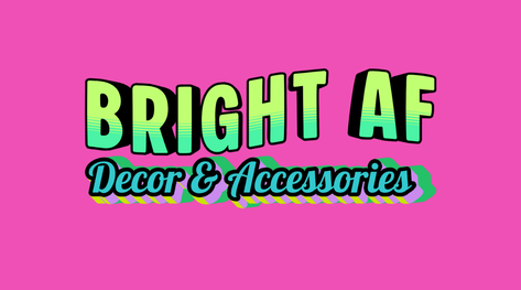 Bright AF Decor & Accessories